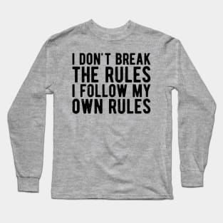 i dont break the rules i follow my own rules Long Sleeve T-Shirt